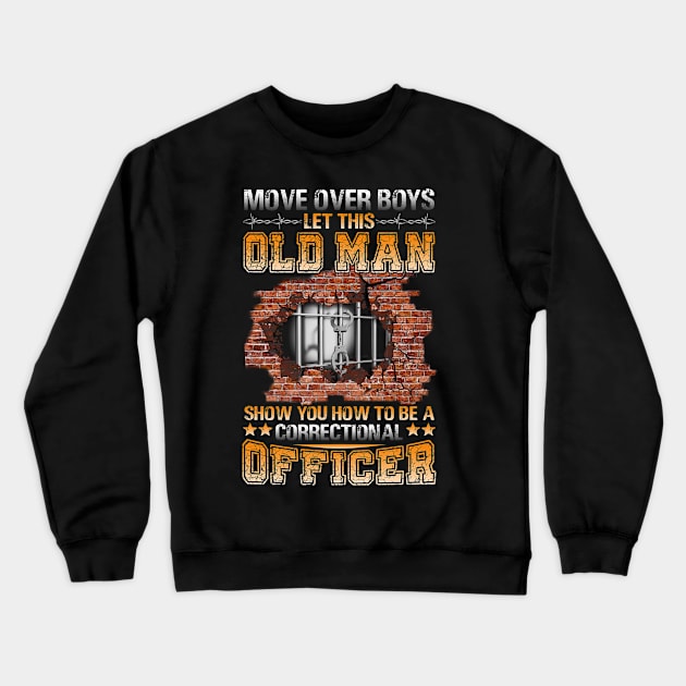 Move Over Boys LET This Old Man Show You How to BE A Correctional Officer Funny Crewneck Sweatshirt by paynegabriel